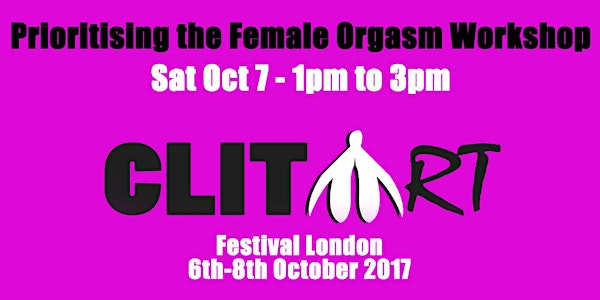 ClitArt Festival London Workshop: Prioritising the Female Orgasm with Love...