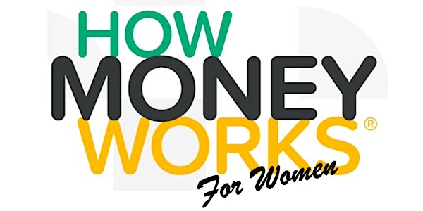 How Money Works for Women - An Educational Series