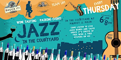JAZZ IN THE COURTYARD w/ Wine Tasting &  Pairing from Shuck It! Oyster Bar