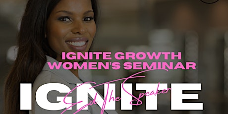 IGNITE GROWTH:WOMEN'S SEMINAR