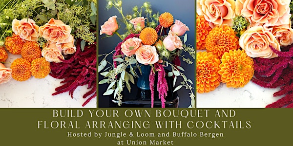 Build Your Own Bouquet + Floral Arranging with Cocktails