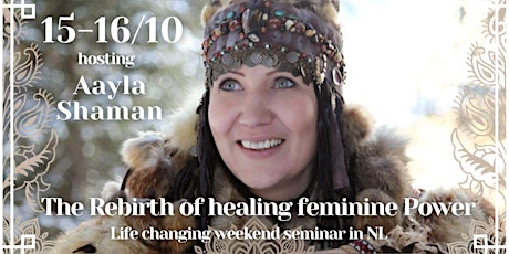 REBIRTH OF THE HEALING FEMENINE POWER with Northern Shaman Aayla