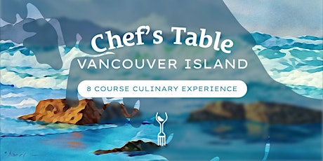 Chef’s Table — 8 Course Vancouver Island Culinary Experience