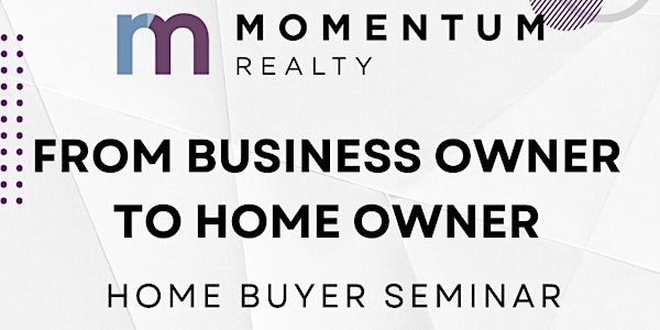 Home Buyer Seminar: From Business Owner to Home Owner