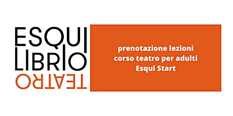 Immagine principale di Prenotazione lezioni Teatro Adulti  Corso Start - Esquilibrio Teatro 