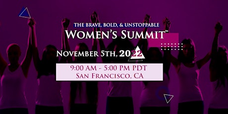 The BRAVE, BOLD, & UNSTOPPABLE Women's Summit™ -San Francisco/San Jose