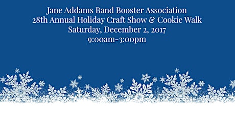 28th Annual Holiday Craft Show & Cookie Walk sponsored by Jane Addams Band Booster Association primary image