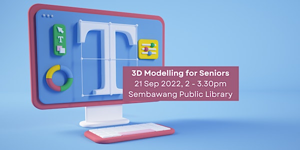 For Seniors: 3D Modelling