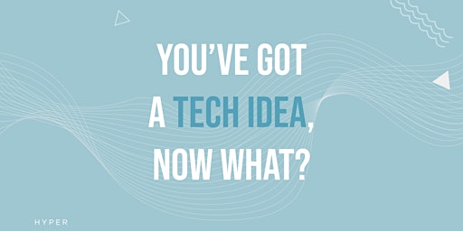You've got a Start-up idea, now what?