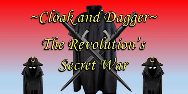 Cloak and Dagger: Espionage During the American Revolution