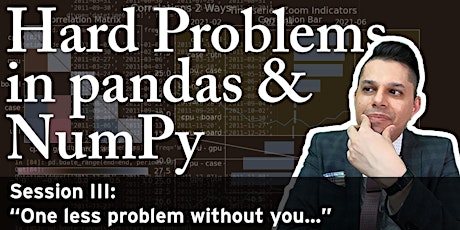 Hard Problems in pandas & NumPy III: One less problem without you