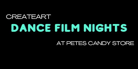 CreateART Dance Film Nights at Pete's Candy Store