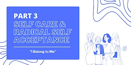 Self Care & Radical Self Acceptance Part 3