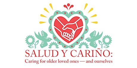 Salud y Cariño: Caring for Older Loved Ones – and Ourselves