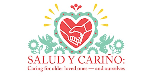 Salud y Cariño: Caring for Older Loved Ones – and Ourselves