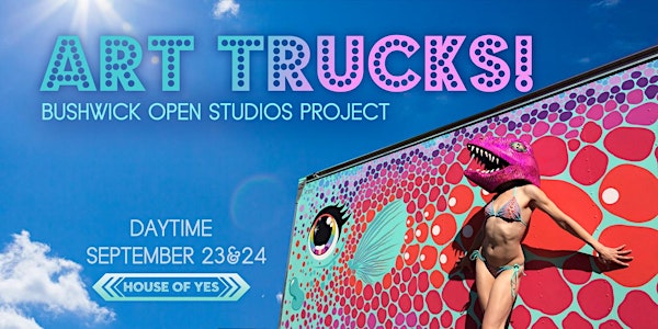 Bushwick Open Studios: ART TRUCKS