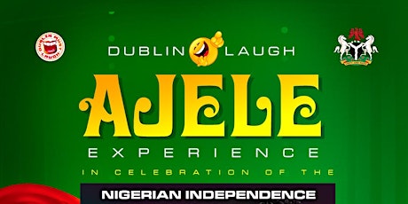 AJELE EXPERIENCE (DUBLIN MUST LAUGH) IN CELEBRATION OF THE NIGERIAN INDEPEN