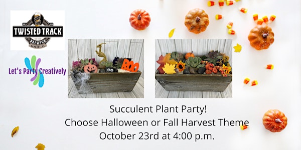 Succulent Plant Party -  Halloween or Fall Harvest