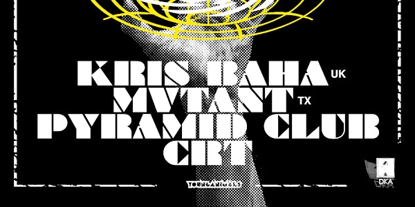 Kris Baha, Mvtant, Pyramid Club, CRT, +DKA DJs
