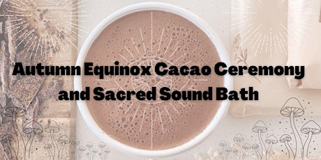 Autumn Equinox Cacao Ceremony and Sacred Sound Bath primary image