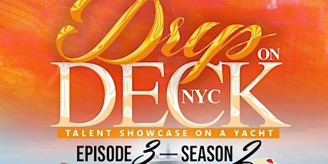 DRIP ON DECK NYC - TALENT SHOWCASE ON A YACHT SEASON 2 EPISODE 3
