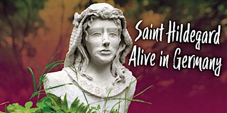 Virtual Pilgrimage with Saint Hildegard - Alive in Germany!  Third year! primary image