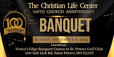 The Christian Life Center 100 Year Anniversary Banquet