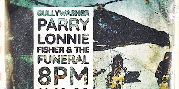 Gullywasher/Parry/Lonnie Fisher & the Funeral at the Black Box
