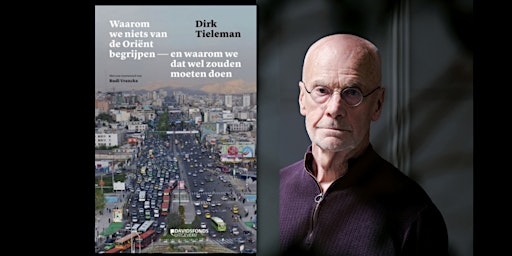 Boekvoorstelling 'Waarom we niets van de Oriënt begrijpen' - Dirk Tieleman