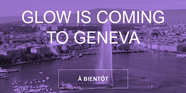GLOW is coming to Geneva