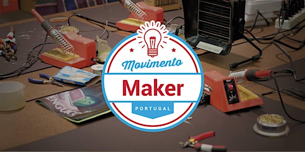 1º Encontro Movimento Maker - Leiria