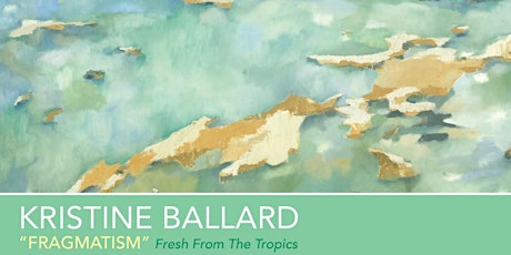 'FRAGMATISM' - Fresh From The Tropics - Solo Exhibition by Kristine Ballard