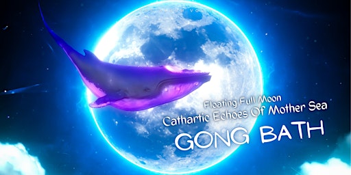 Floating Full Moon "Cathartic Echoes Of Mother Sea" GONG BATH