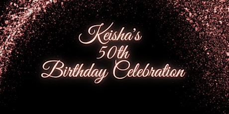 Keisha's 50th Birthday Celebration