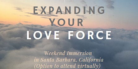 Expanding Your Love Force Retreat - Attend In Person or Virtually