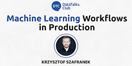 Machine Learning Workflows in Production