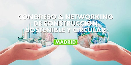 CONGRESO & NETWORKING DE CONSTRUCCIÓN SOSTENIBLE Y CIRCULAR