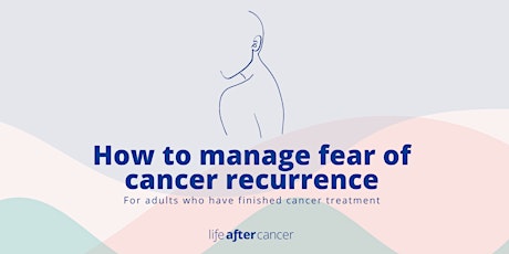 How to manage fear of cancer recurrence