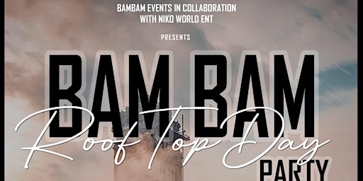 Bam Bam Day Party @Goldenbee Shoreditch  London's Finest Rooftop Party !!!