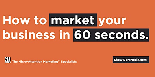 How to market your business in 60 seconds or less.