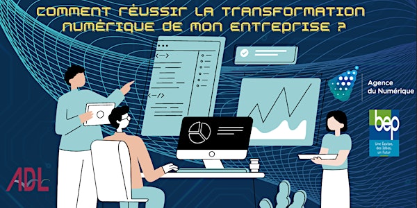 Comment réussir la transformation numérique de mon entreprise?