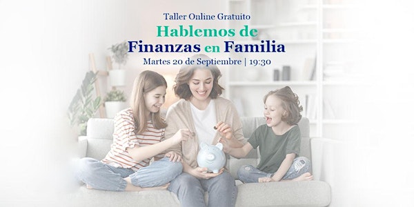"Hablemos de Finanzas en Familia" Taller Online Gratuito