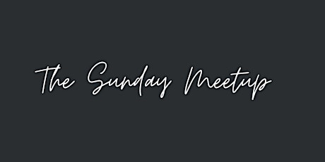 Sunday Meet Up (Every Sunday)