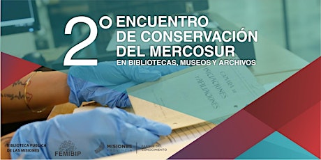 “2° Encuentro de Conservación del Mercosur en Bibliotecas, Museos y Archivos”