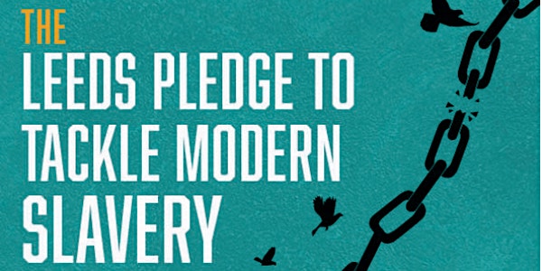 Anti-Slavery Day 2022: Launch of the Leeds Pledge to Tackle Modern Slavery