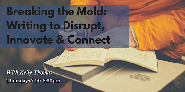 Breaking the Mold: Writing to Disrupt, Innovate and Connect