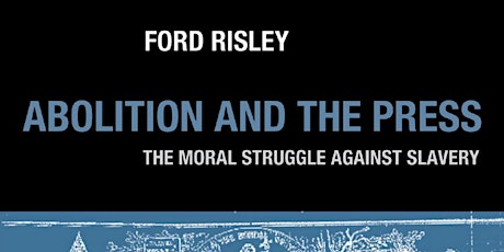 Abolition and the Press: The Moral Struggle Against Slavery