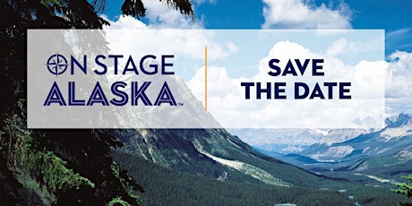 SAVE THE DATE!  Alaska On Stage Performance