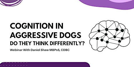 Cognition in Aggressive Dogs? Do They Think Differently?
