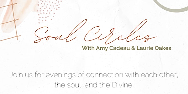 Soul Circles with Laurie Oakes + Amy Cadeau